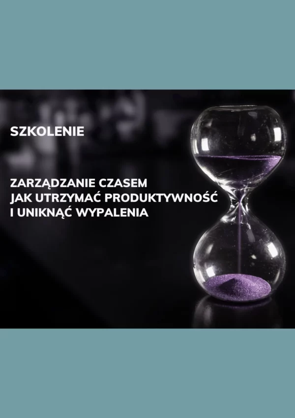 SZKOLENIE - Zarządzanie czasem, jak utrzymać produktywność i uniknąć wypalenia